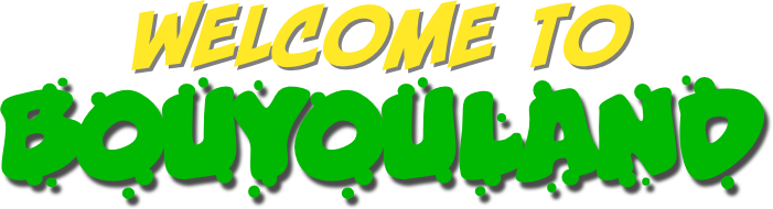 welcome to
Bouyouland