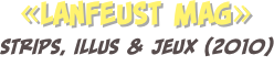 «lanfeust mag»
strips, illus & jeux (2010)
mensuel